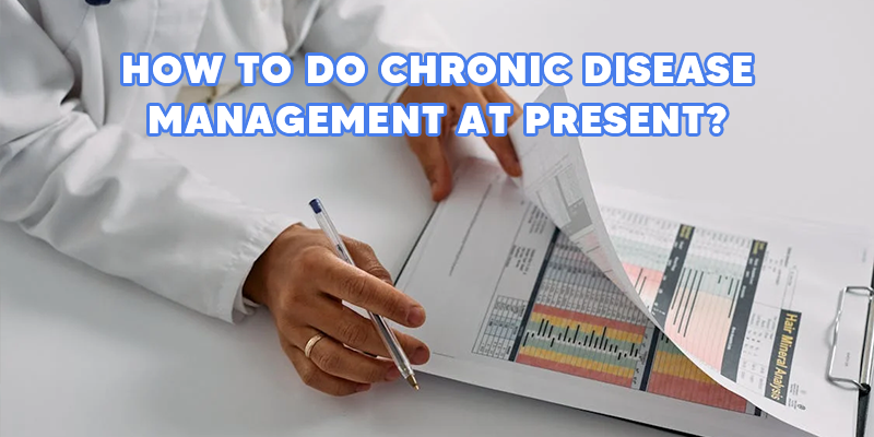 How is Chronic Disease Management Currently Done? What Are the Shortcomings and Limitations?